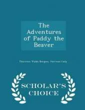 The Adventures of Paddy the Beaver - Scholar's Choice Edition