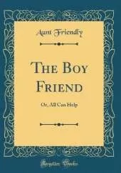 The Boy Friend: Or, All Can Help (Classic Reprint)