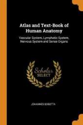 Atlas and Text-Book of Human Anatomy: Vascular System, Lymphatic System, Nervous System and Sense Organs
