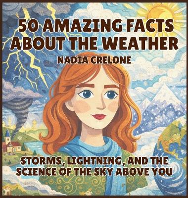 50 Amazing Facts About the Weather: Storms, Lightning, and the Science of the Sky Above You