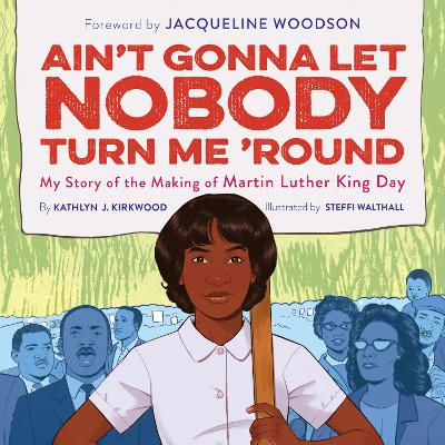 Ain'T Gonna Let Nobody Turn Me 'Round: My Story of the Making of Martin Luther King Day