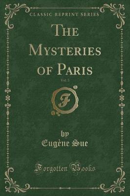 The Mysteries of Paris, Vol. 3 (Classic Reprint)