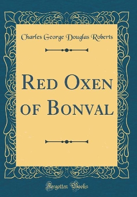 Red Oxen of Bonval (Classic Reprint)