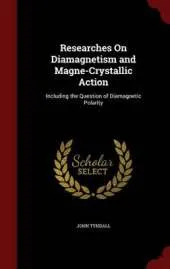 Researches on Diamagnetism and Magne-Crystallic Action: Including the Question of Diamagnetic Polarity