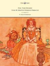 Old-Time Stories Told By Master Charles Perrault - Illustrated by W. Heath Robinson