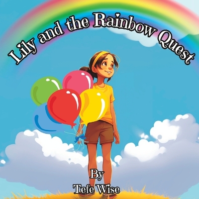 Lily and the Rainbow Quest: A colorful adventure for kids of all ages