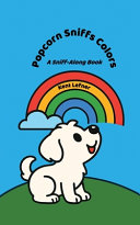 Popcorn Sniffs Colors: A Sniff-Along Book