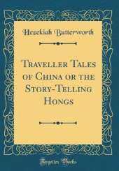 Traveller Tales of China or the Story-Telling Hongs (Classic Reprint)