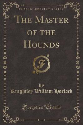 The Master of the Hounds (Classic Reprint)