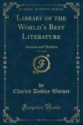 Library of the Worlds Best Literature, Vol. 4 of 30: Ancient and Modern (Classic Reprint)