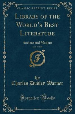 Library of the Worlds Best Literature, Vol. 4 of 30: Ancient and Modern (Classic Reprint)
