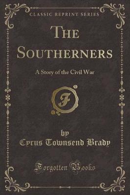 The Southerners: A Story of the Civil War (Classic Reprint)