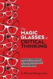The Magic Glasses of Critical Thinking: Seeing Through Alternative Fact & Fake News