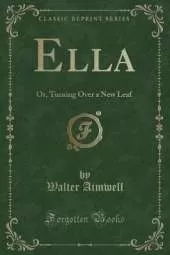 Ella: Or, Turning Over a New Leaf (Classic Reprint)