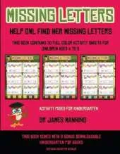 Activity Pages for Kindergarten (Missing letters: Help Owl find her missing letters) : This book contains 30 full-color activity sheets for children aged 4 to 6