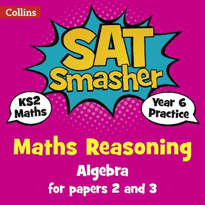 Year 6 Maths Reasoning - Algebra for papers 2 and 3: For the 2020 Tests