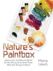 Nature's Paintbox: Colors from the Natural World for the Young Artist (and Those Who Are Young at Heart): Colors from the Natural World for