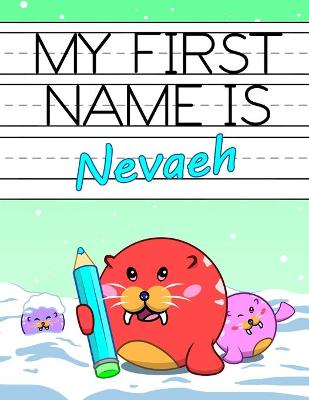 My First Name is Nevaeh: Personalized Primary Name Tracing Workbook for Kids Learning How to Write Their First Name, Practice Paper with 1 Ruling Designed for Children in Preschool and Kindergarten