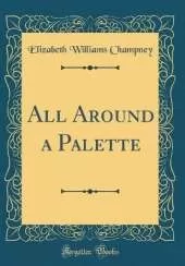 All Around a Palette (Classic Reprint)