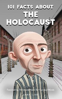 101 Facts About the Holocaust - Fascinating Trivia and Facts for Curious Minds