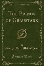 The Prince of Graustark (Classic Reprint)