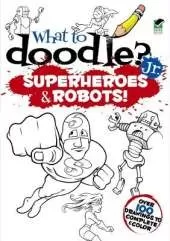 What to Doodle? Jr.--Robots and Superheroes