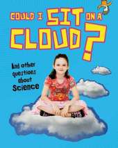 Could I Sit on a Cloud?: And other questions about Science