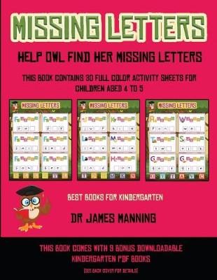 Best Books for Kindergarten (Missing letters: Help Owl find her missing letters) : Help Owl find her missing letters) : This book contains 30 full-color activity sheets for children aged 4 to 6