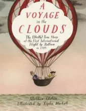 A Voyage in the Clouds: The (Mostly) True Story of the First International Flight by Balloon in 1785
