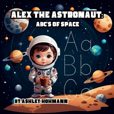 Alex The Astronaut: ABC's Of Space