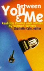 Between You and Me: Real-life Diaries and Letters by Women Writers