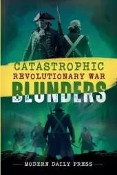 Catastrophic Revolutionary War Blunders