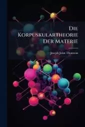 Die Korpuskulartheorie Der Materie