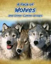 A Pack of Wolves: and Other Canine Groups
