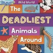 The Deadliest Animals Around: Wild World