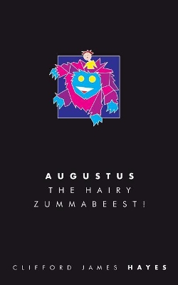 Augustus, the Hairy Zummabeest! (Special Edition!)