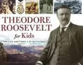 Theodore Roosevelt for Kids: His Life and Times, 21 Activities
