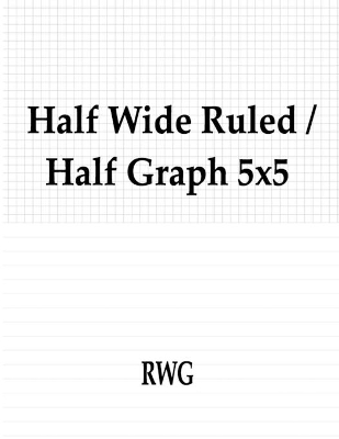 Half Wide Ruled / Half Graph 5x5: 50 Pages 8.5" X 11"