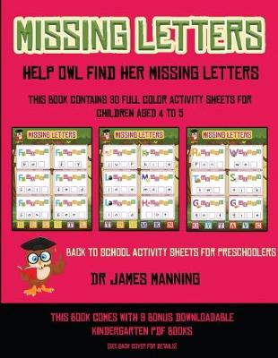 Back to School Activity Sheets for Preschoolers (Missing letters: Help Owl find her missing letters) : This book contains 30 full-color activity sheets for children aged 4 to 6