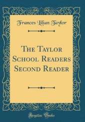 The Taylor School Readers Second Reader (Classic Reprint)