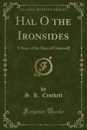 Hal O the Ironsides: A Story of the Days of Cromwell (Classic Reprint)