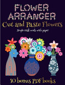 Simple craft work with paper (Flower Maker): Make your own flowers by cutting and pasting the contents of this book. This book is designed to improve hand-eye coordination, develop fine and gross motor control, develop visuo-spatial skills, and to help ch