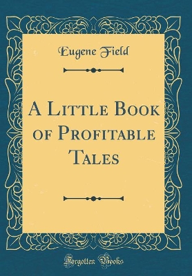 A Little Book of Profitable Tales (Classic Reprint)
