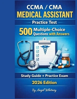 CCMA / CMA Medical Assistant Practice Test: 500 Multiple-Choice Questions with Answers