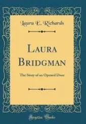 Laura Bridgman: The Story of an Opened Door (Classic Reprint)
