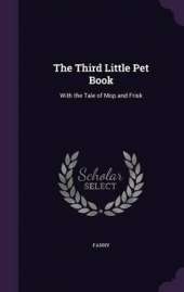 The Third Little Pet Book: With the Tale of Mop and Frisk