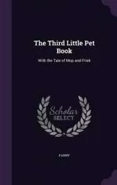 The Third Little Pet Book: With the Tale of Mop and Frisk