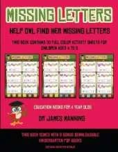 Education Books for 4 Year Olds (Missing letters: Help Owl find her missing letters) : This book contains 30 full-color activity sheets for children aged 4 to 6