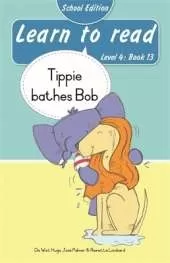 Learn to read (Level 4 Book 13): Tippie bathes Bob (School Edition)