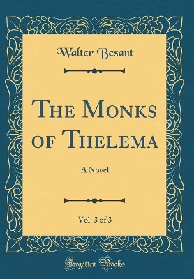 The Monks of Thelema, Vol. 3 of 3: A Novel (Classic Reprint)